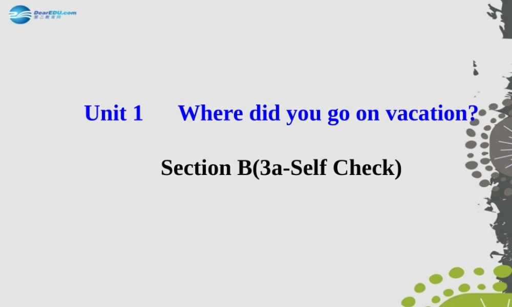 【世纪金榜】八年级英语上册 Unit 1 Where did you go on vacation？Section B（3a—Self Check）课件.ppt