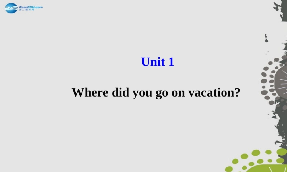 【世纪金榜】八年级英语上册 Unit 1 Where did you go on vacation？课件.ppt