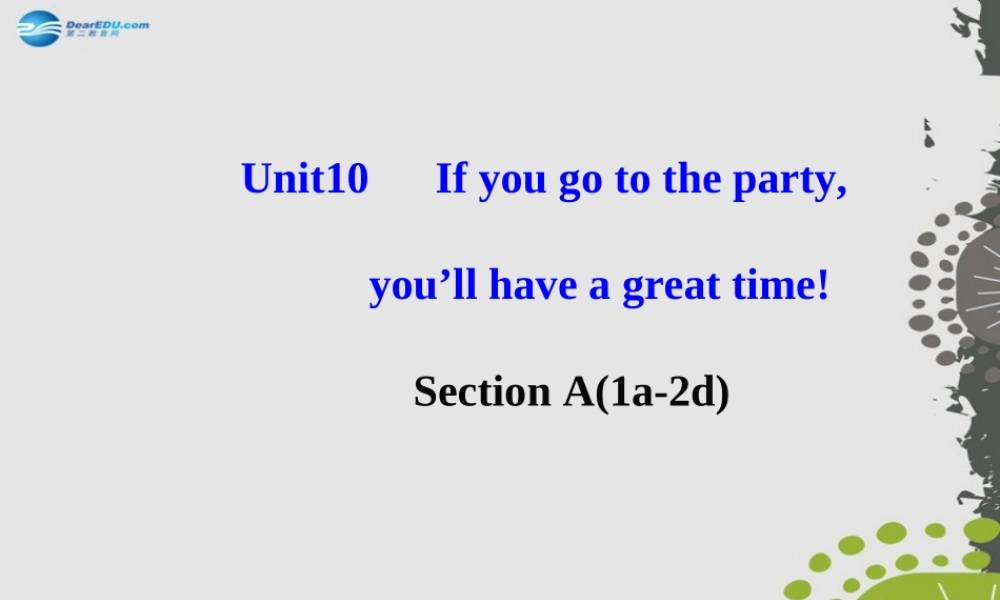 【世纪金榜】八年级英语上册 Unit 10 If you go to the partyyou’ll have a great time！Section A1课件.ppt
