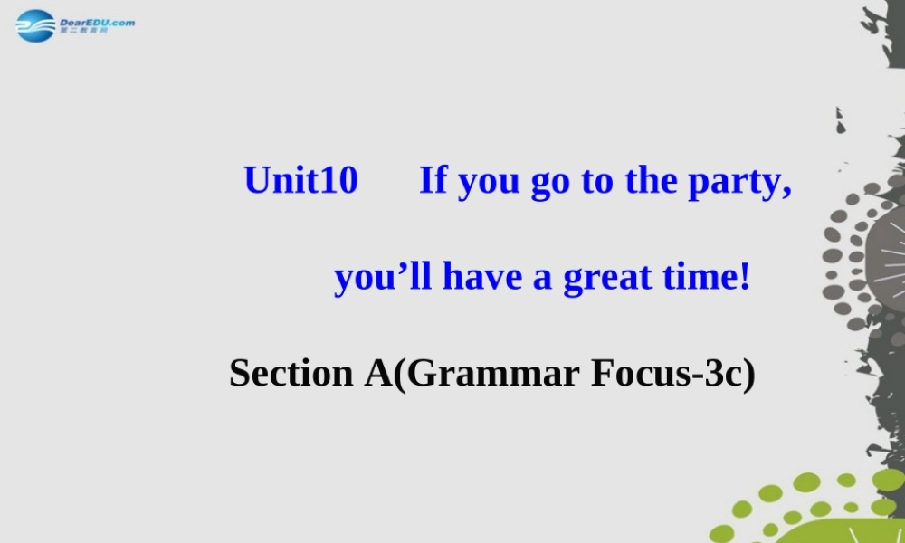 【世纪金榜】八年级英语上册 Unit 10 If you go to the partyyou’ll have a great time！Section A2课件.ppt