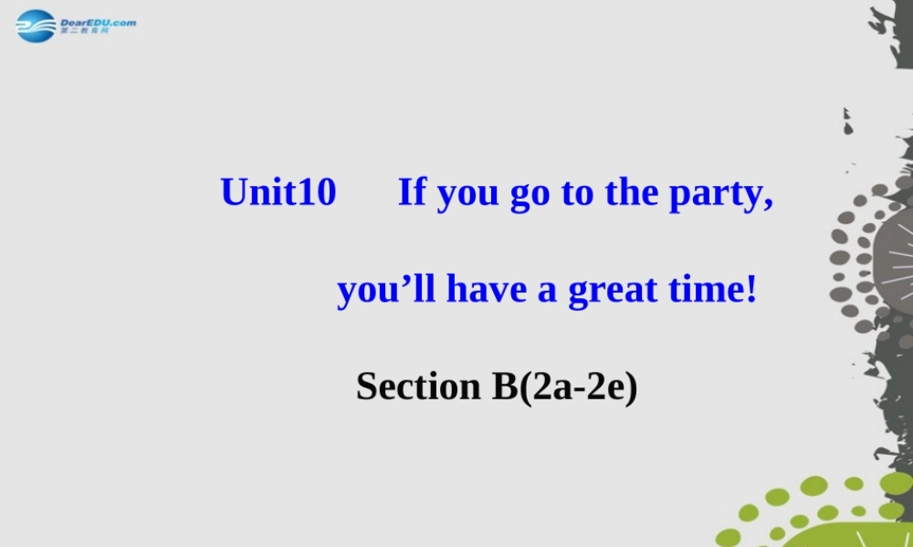 【世纪金榜】八年级英语上册 Unit 10 If you go to the partyyou’ll have a great time！Section B2课件.ppt