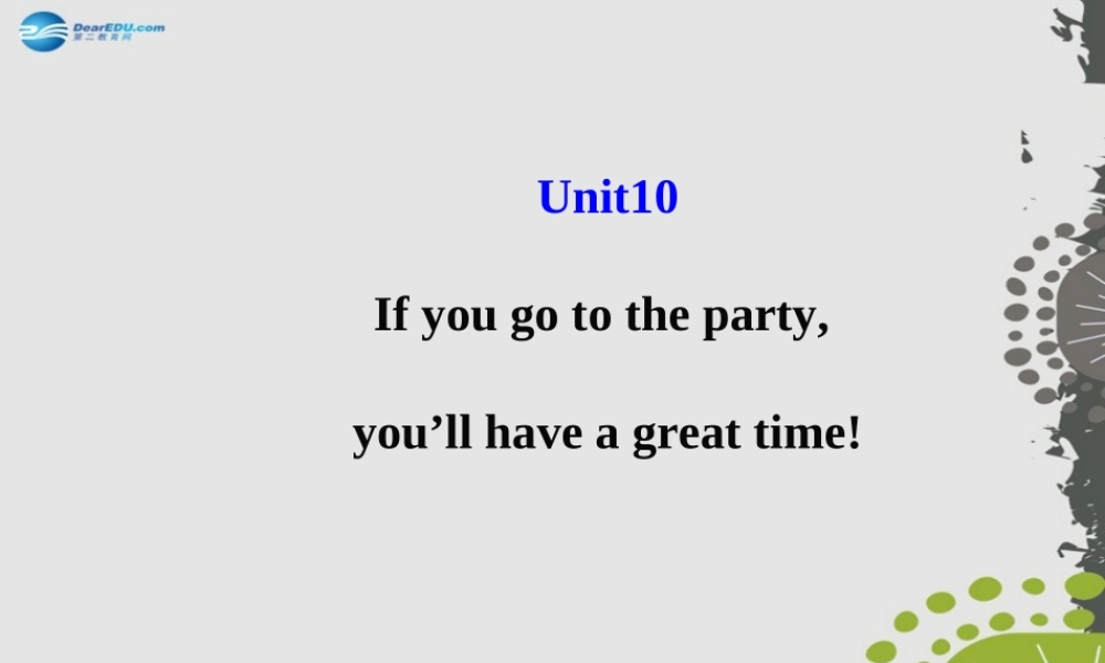 【世纪金榜】八年级英语上册 Unit 10 If you go to the partyyou’ll have a great time！课件.ppt