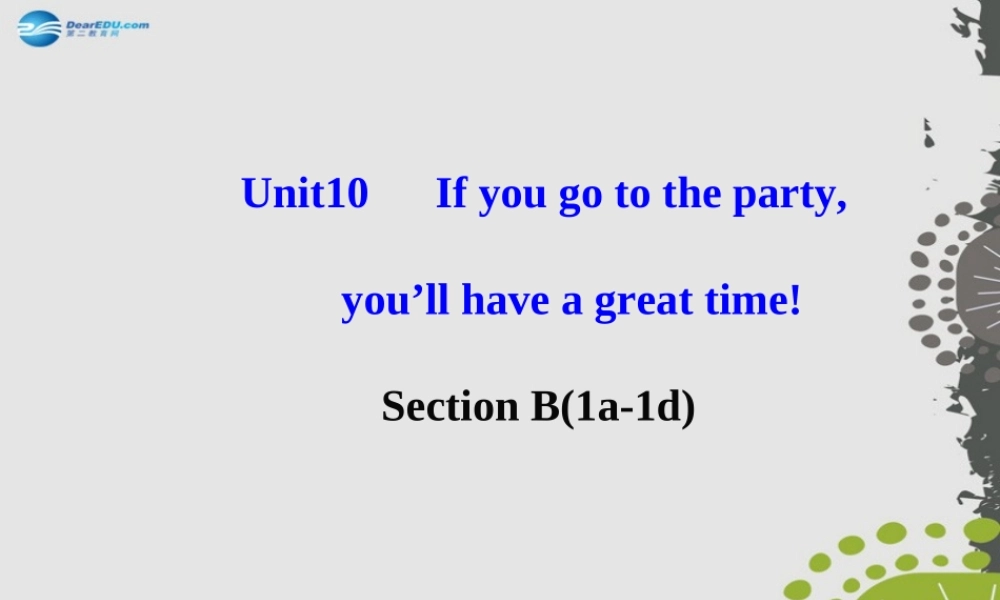 【世纪金榜】八年级英语上册 Unit 10 If you go to the partyyou’ll have a great time！Section B1课件.ppt