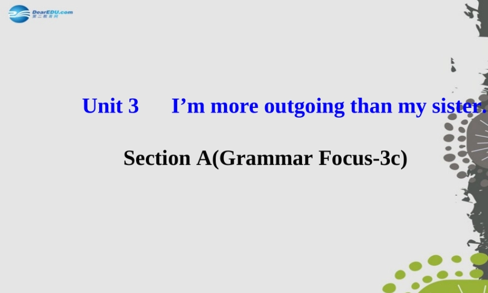 【世纪金榜】八年级英语上册 Unit 3 I’m more outgoing than my sister Section A（Grammar Focus—3c）课件.ppt