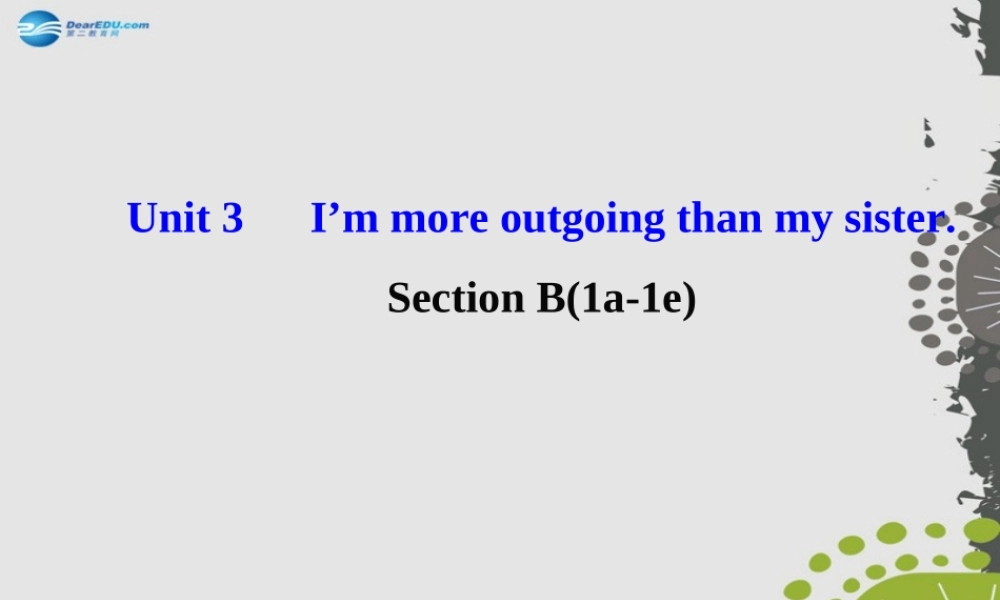 【世纪金榜】八年级英语上册 Unit 3 I’m more outgoing than my sister Section B（1a—1e）课件.ppt