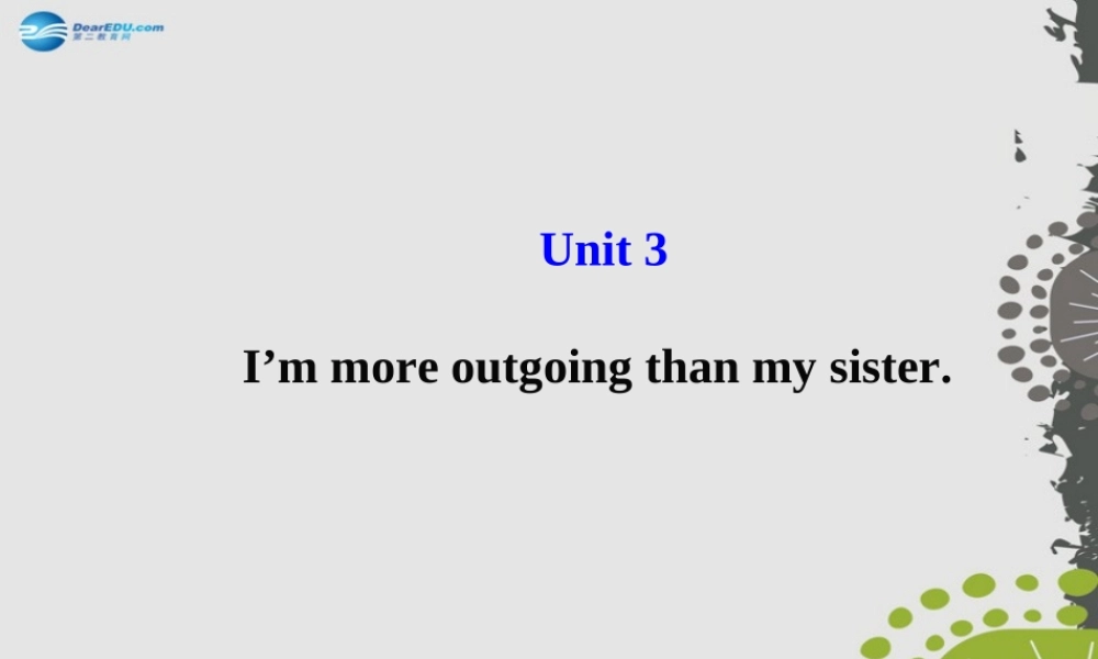 【世纪金榜】八年级英语上册 Unit 3 I’m more outgoing than my sister课件.ppt
