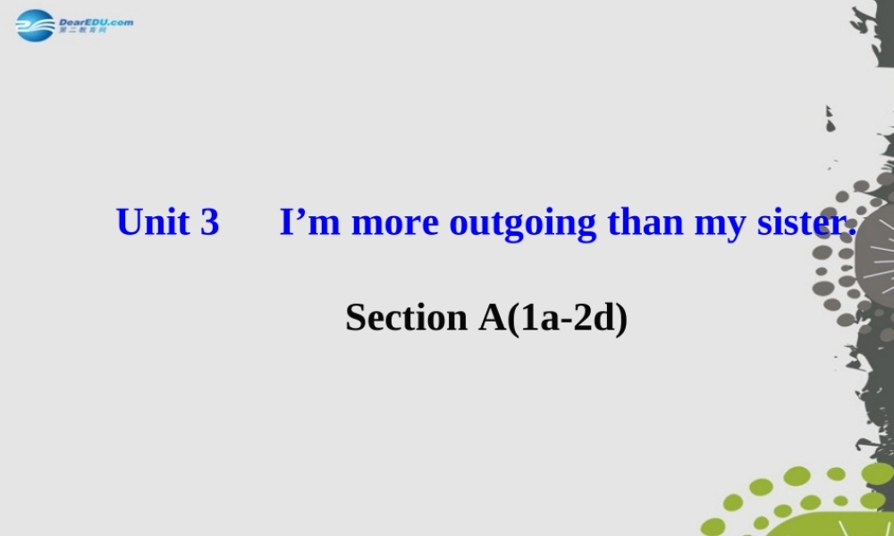 【世纪金榜】八年级英语上册 Unit 3 I’m more outgoing than my sister Section A（1a—2d）课件.ppt