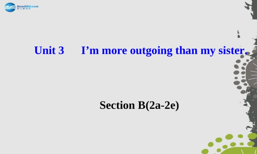 【世纪金榜】八年级英语上册 Unit 3 I’m more outgoing than my sister Section B（2a—2e）课件.ppt