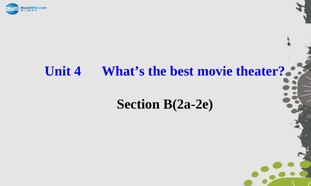 【世纪金榜】八年级英语上册 Unit 4 What’s the best movie theater？Section B（2a—2e）课件.ppt