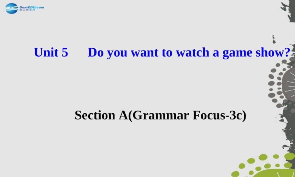 【世纪金榜】八年级英语上册 Unit 5 Do you want to watch a game show？Section A（Grammar Focus—3c）课件.ppt