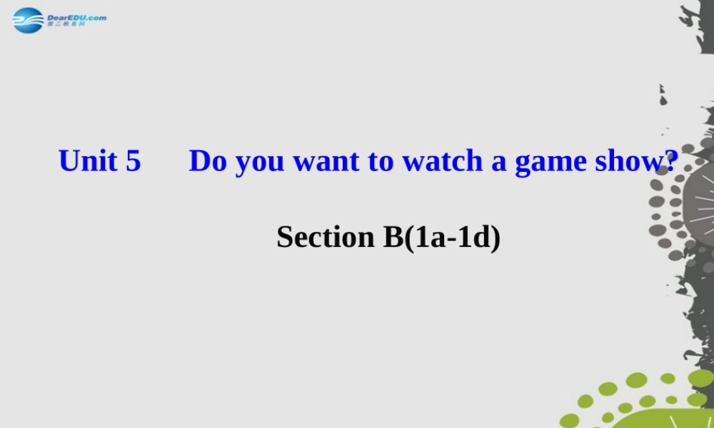 【世纪金榜】八年级英语上册 Unit 5 Do you want to watch a game show？Section B（1a—1d）课件.ppt