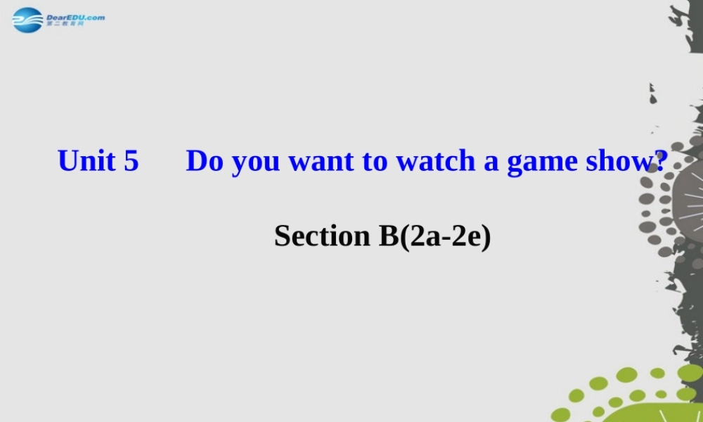 【世纪金榜】八年级英语上册 Unit 5 Do you want to watch a game show？Section B（2a—2e）课件.ppt