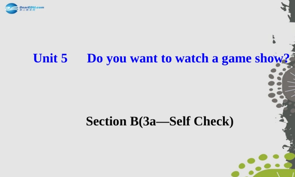 【世纪金榜】八年级英语上册 Unit 5 Do you want to watch a game show？Section B（3a—Self Check）课件.ppt