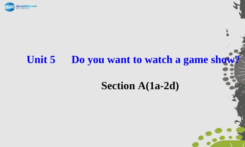 【世纪金榜】八年级英语上册 Unit 5 Do you want to watch a game show？Section A（1a—2d）课件.ppt