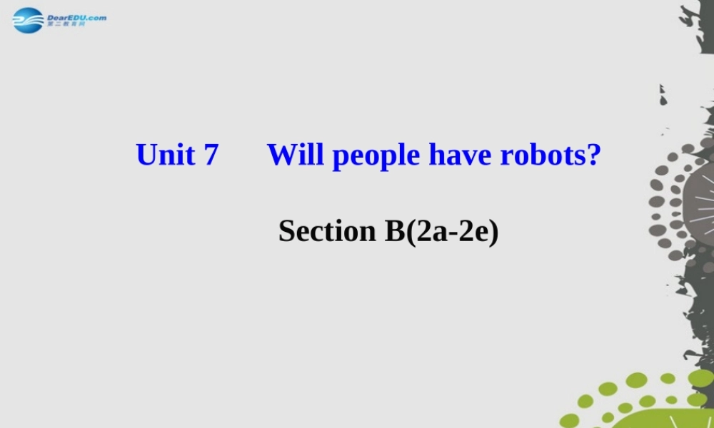 【世纪金榜】八年级英语上册 Unit 7 Will people have robots？Section B（2a—2e）课件.ppt