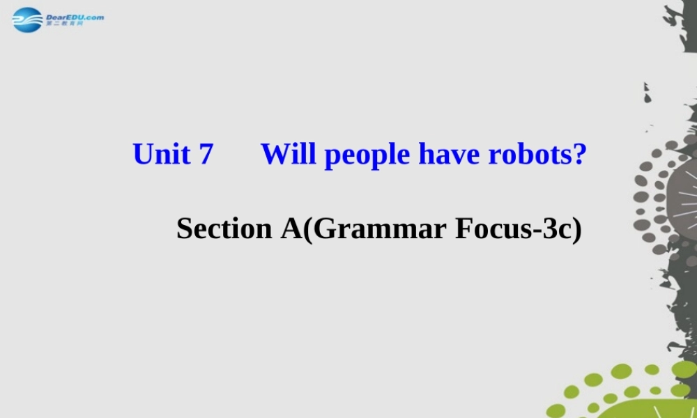 【世纪金榜】八年级英语上册 Unit 7 Will people have robots？Section A（Grammar Focus—3c）课件.ppt