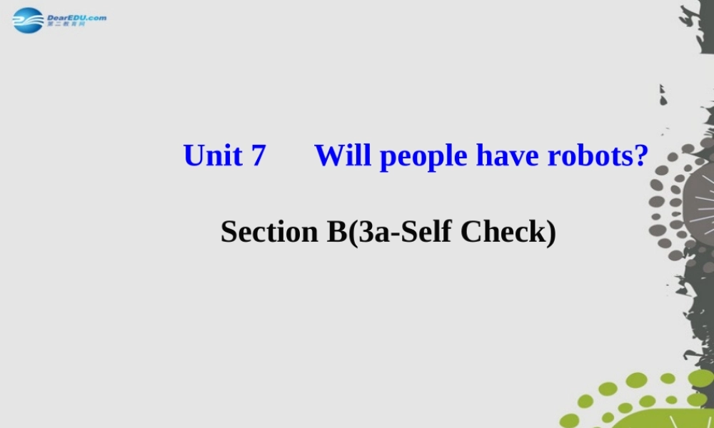【世纪金榜】八年级英语上册 Unit 7 Will people have robots？Section B（3a—Self Check）课件.ppt