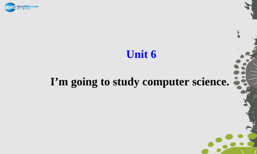 【世纪金榜】八年级英语上册 Unit 6 I’m going to study computer science课件.ppt