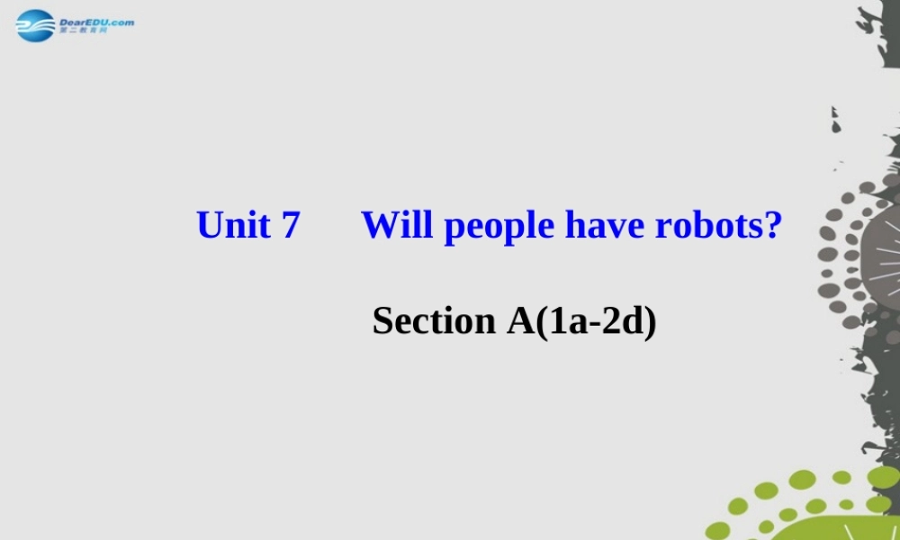 【世纪金榜】八年级英语上册 Unit 7 Will people have robots？Section A（1a—2d）课件.ppt
