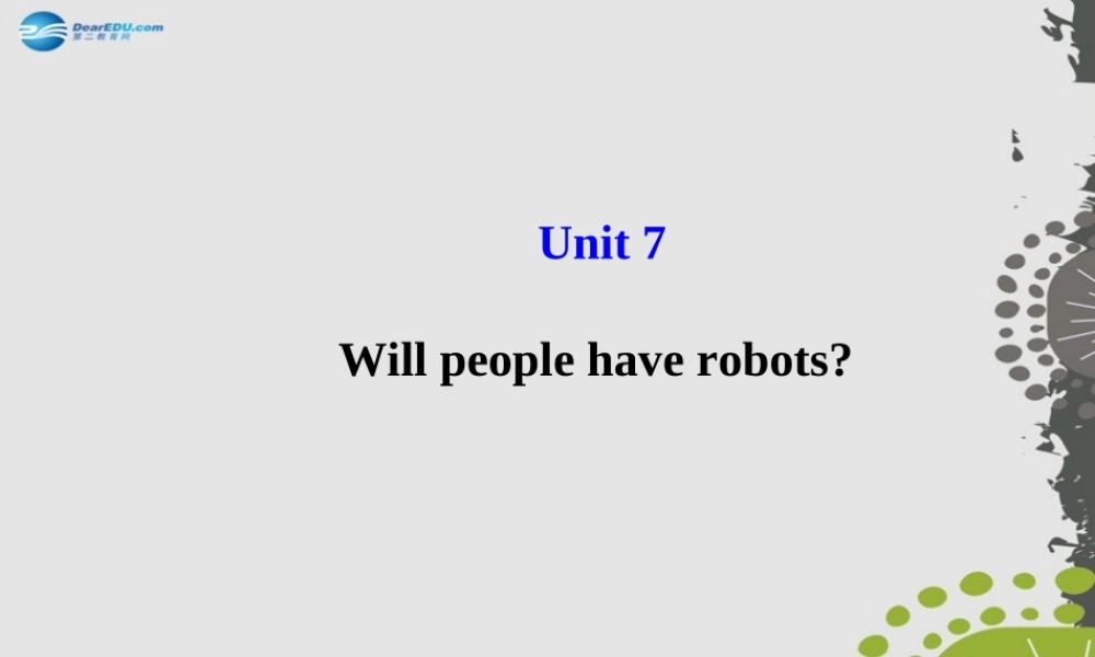 【世纪金榜】八年级英语上册 Unit 7 Will people have robots？课件.ppt