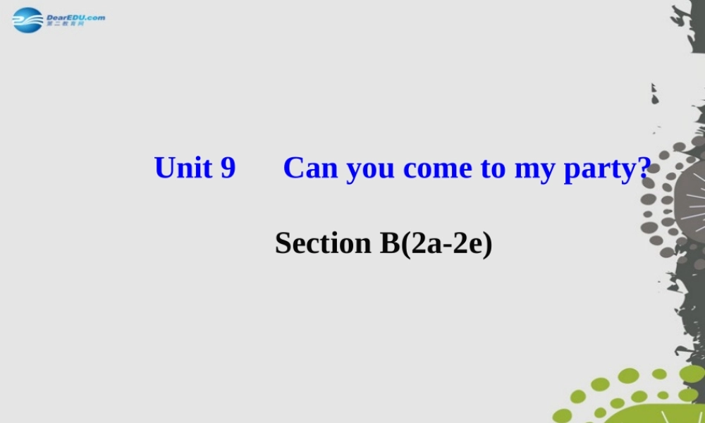 【世纪金榜】八年级英语上册 Unit 9 Can you come to my party？Section B（2a—2e）课件.ppt