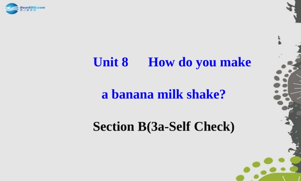 【世纪金榜】八年级英语上册 Unit 8 How do you make a banana milk shake？Section B（3a—Self Check）课件.ppt