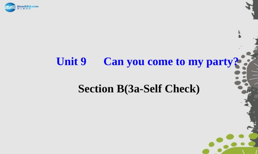 【世纪金榜】八年级英语上册 Unit 9 Can you come to my party？Section B（3a—Self Check）课件.ppt