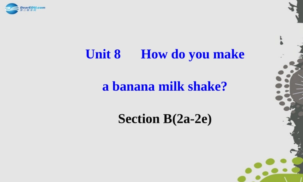 【世纪金榜】八年级英语上册 Unit 8 How do you make a banana milk shake？Section B（2a—2e）课件.ppt