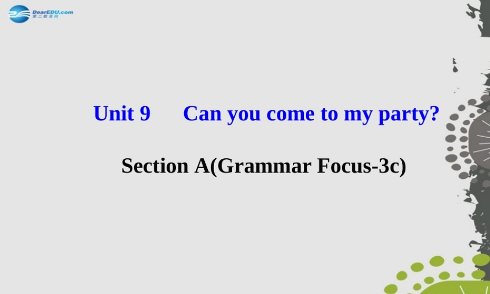 【世纪金榜】八年级英语上册 Unit 9 Can you come to my party？Section A（Grammar Focus—3c）课件.ppt
