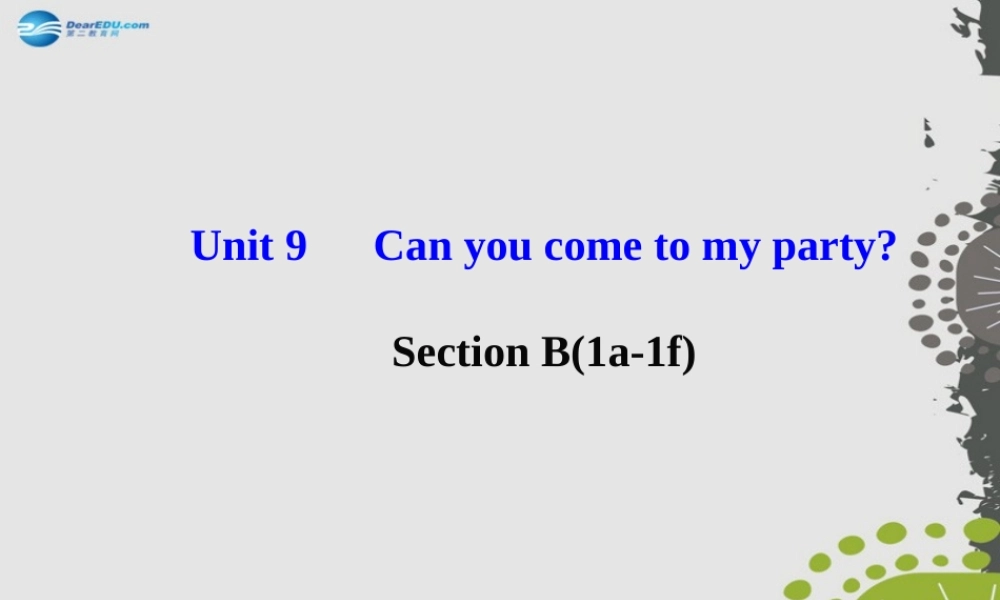 【世纪金榜】八年级英语上册 Unit 9 Can you come to my party？Section B（1a—1f）课件.ppt