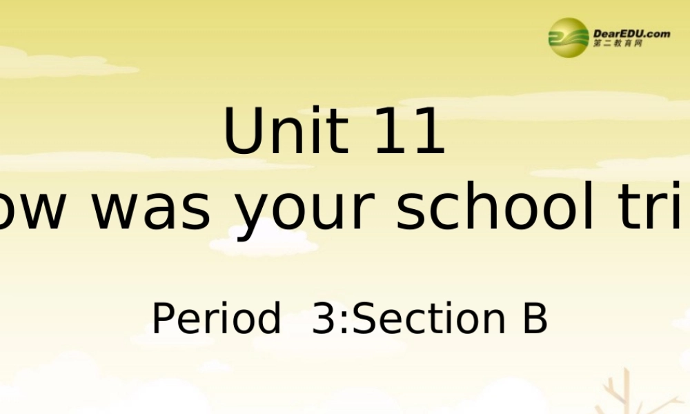 【吉林】 《Unit 11 How was your school trip》Section B课件（2）.ppt