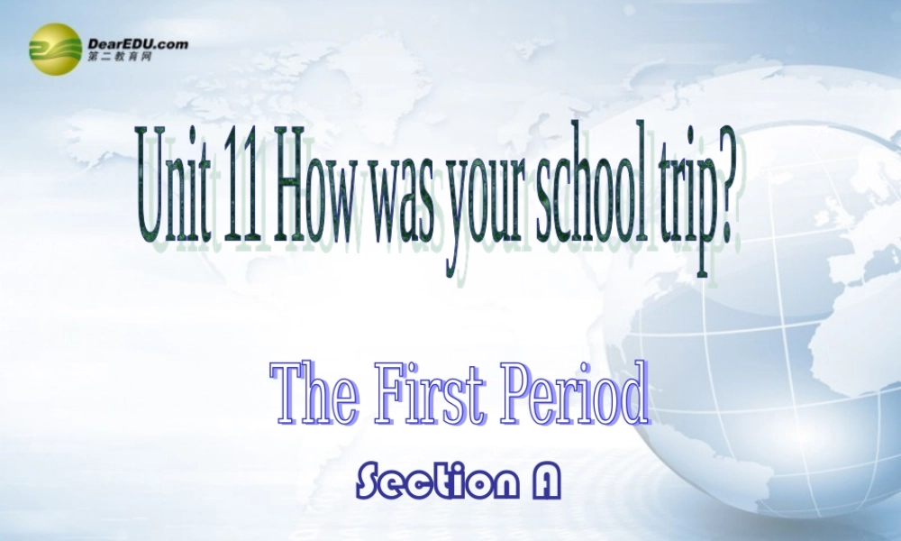 【吉林】 《Unit 11 How was your school trip》Section A课件.ppt