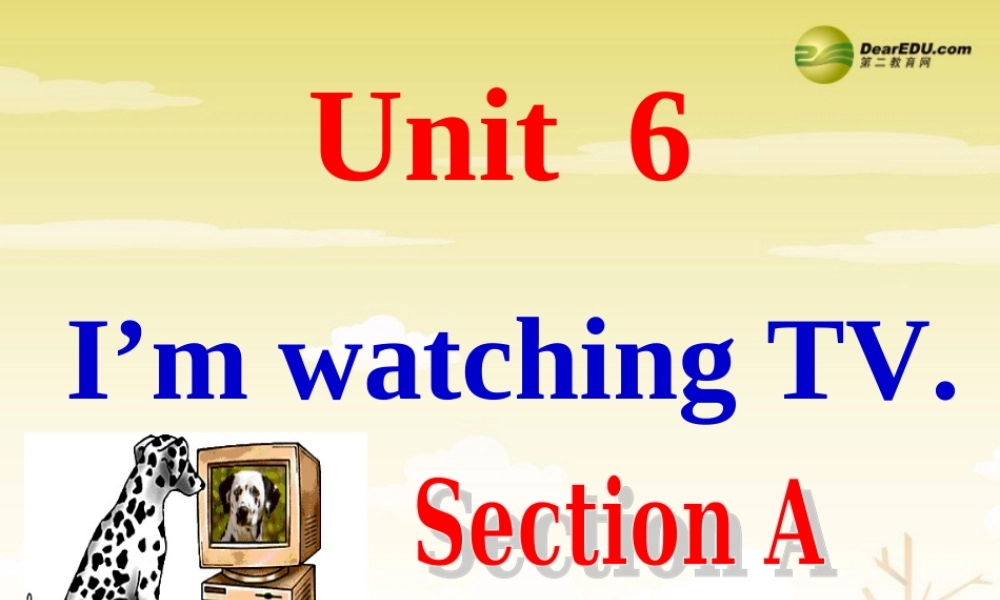 【吉林】 《Unit 6 I’m watching TV》Section A课件.ppt