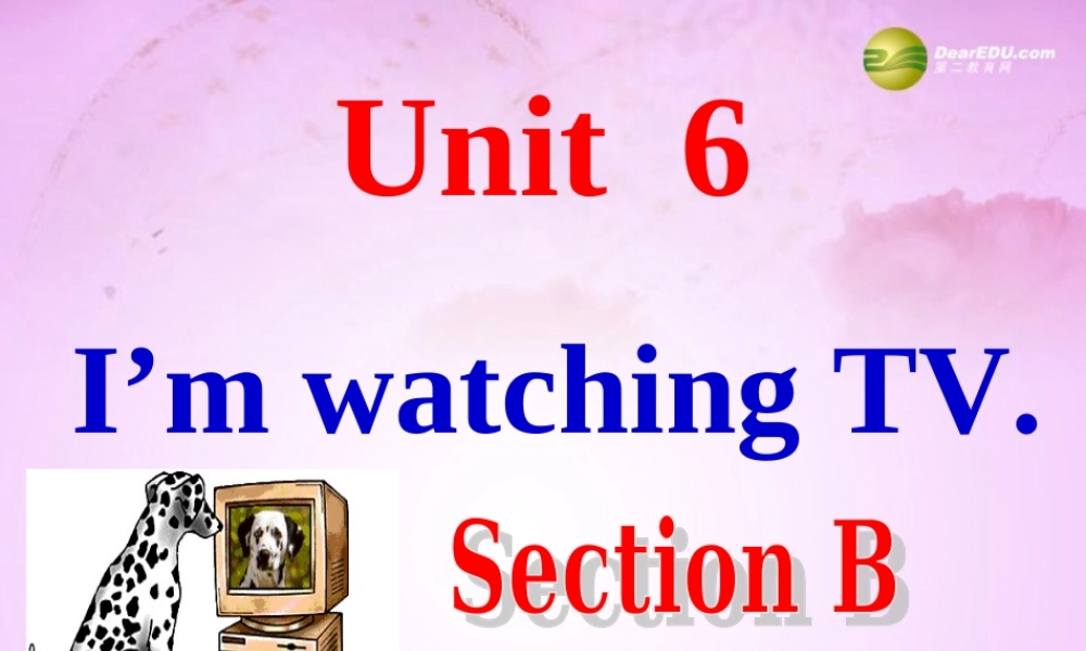 【吉林】 《Unit 6 I’m watching TV》Section B课件.ppt