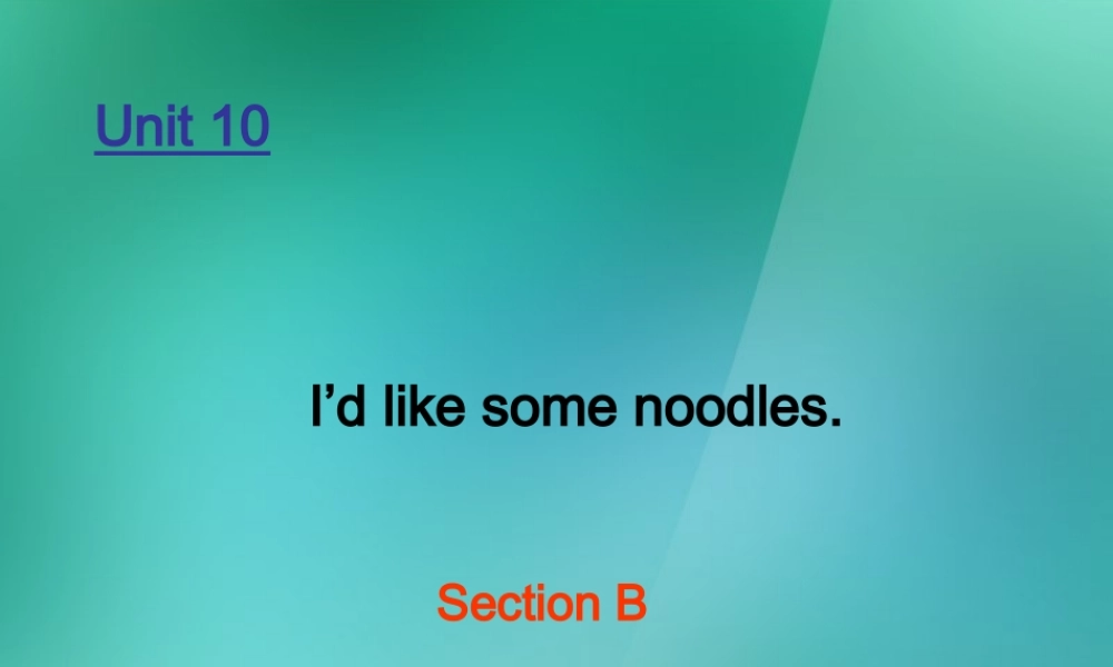 【名师精品】1 Unit 10 I'd some noodles Section B-1课件.ppt