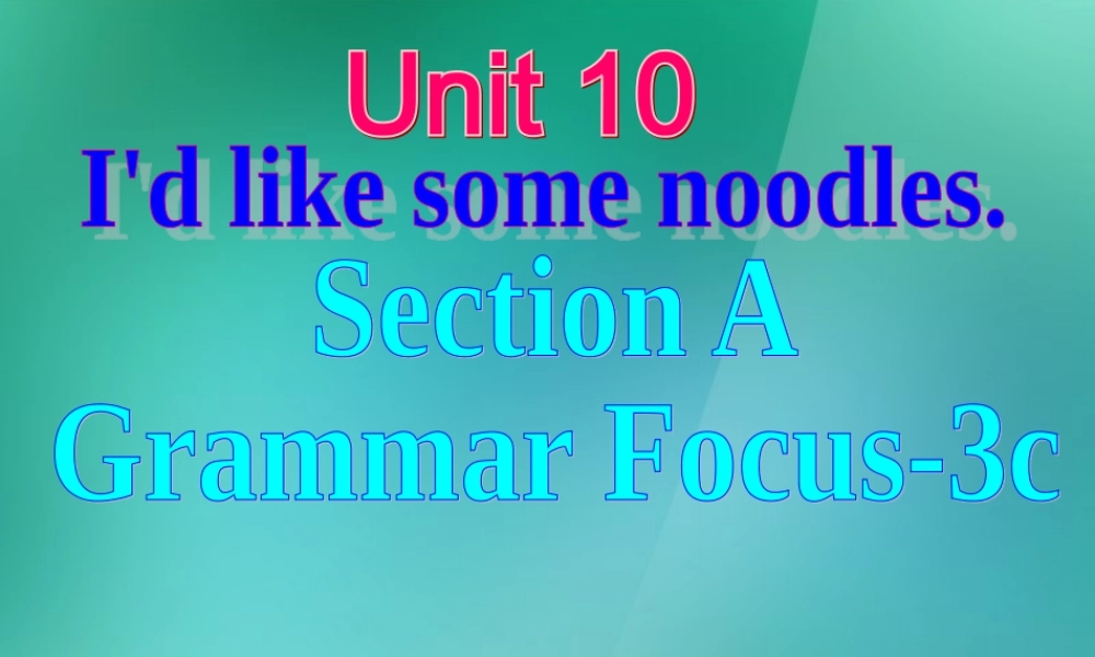【名师精品】1 Unit 10 I'd some noodles Section A (s-3c)课件.ppt