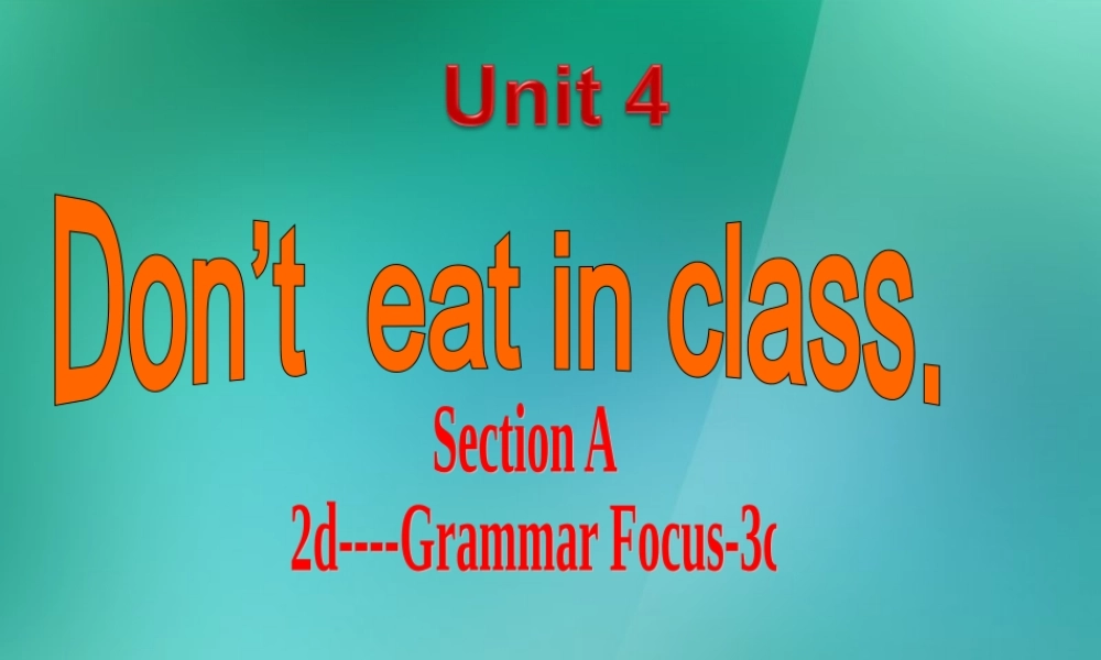 【名师精品】1 Unit 4 Don’t eat in class（Section A 2d-Grammar Focus-3c）课件.ppt