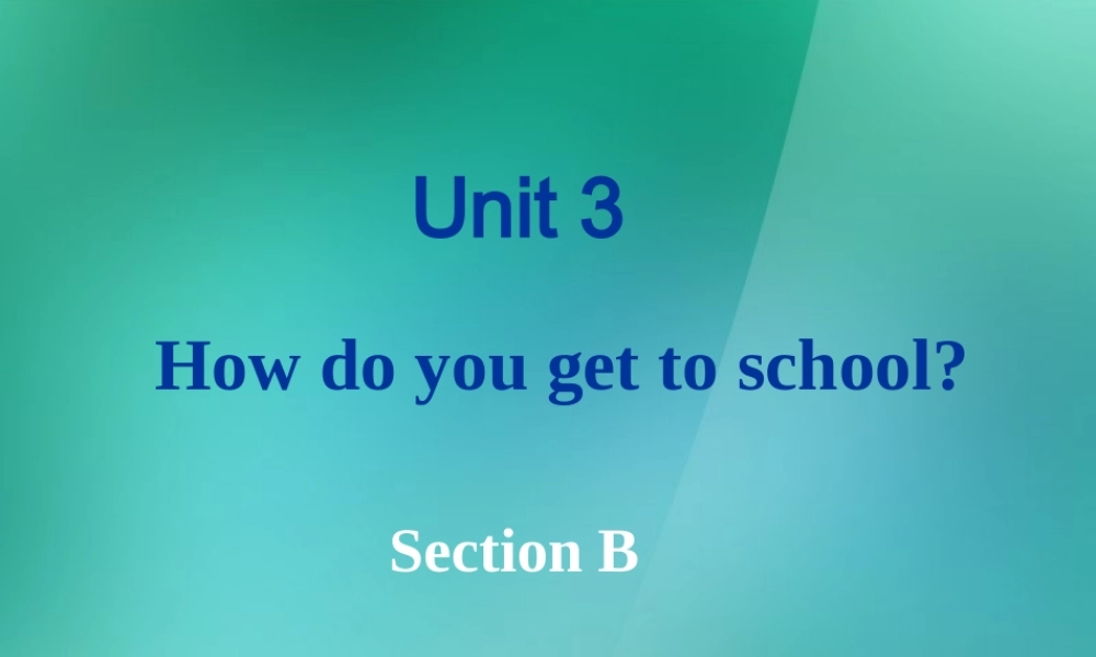 【名师精品】1 Unit 3 How do you get to school Section B 课件.ppt