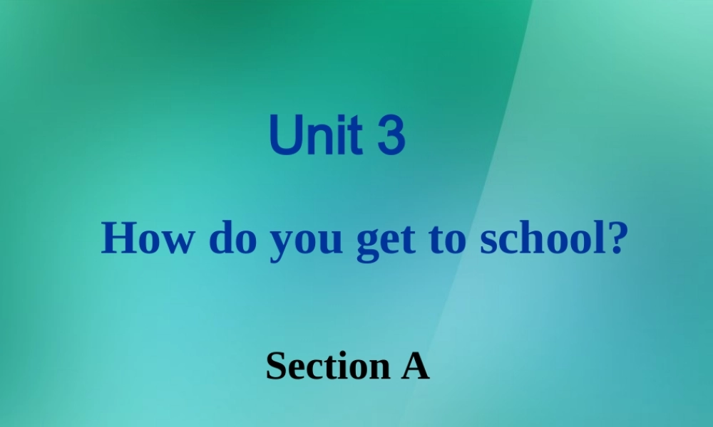 【名师精品】1 Unit 3 How do you get to school Section A 课件.ppt