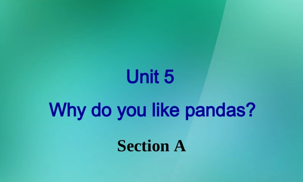 【名师精品】1 Unit 5 Why do you like pandas Section A 课件.ppt