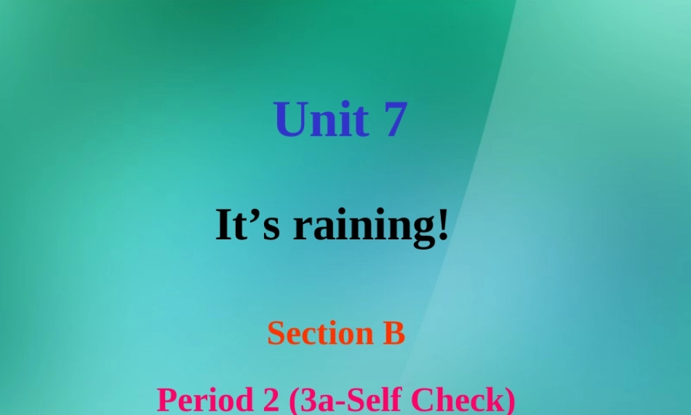 【名师精品】1 Unit 7 It's raining 3a-Self Check课件.ppt