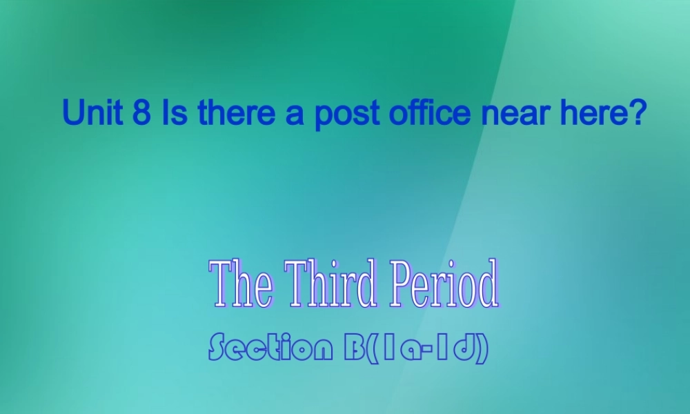 【名师精品】1 Unit 8 Is there a post office near here Section B 1a-1d 课件.ppt