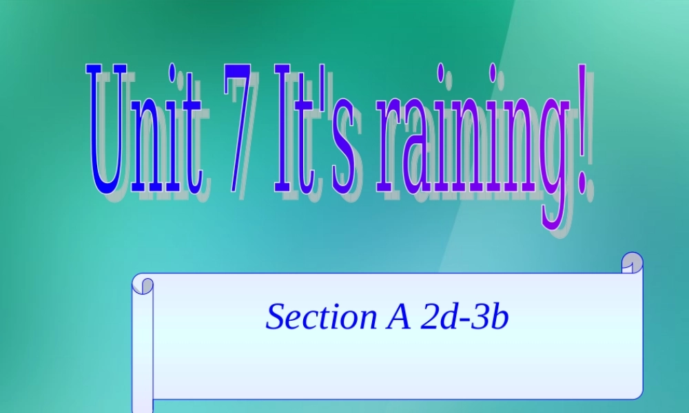 【名师精品】1 Unit 7 It's raining Section A 2d-3b课件.ppt