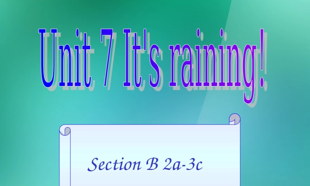 【名师精品】1 Unit 7 It's raining Section B 2a-3c课件.ppt