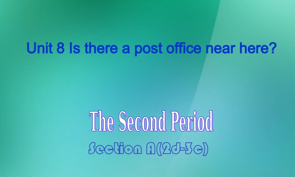 【名师精品】1 Unit 8 Is there a post office near here Section A 2d-3c 课件.ppt