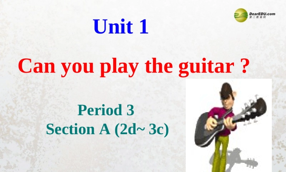 【名师精品】2 Unit 1 Can you play the guitar Period 3 Section A（2d-3c）课件.ppt