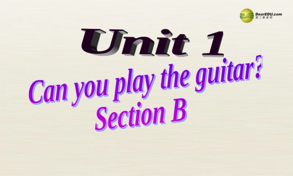 【名师精品】2 Unit 1 Can you play the guitar Section B课件2.ppt