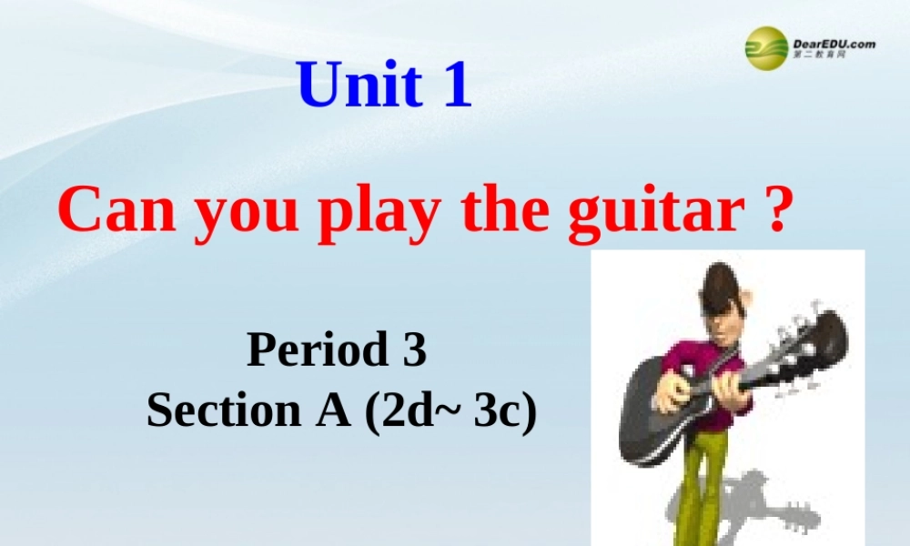 【名师精品】2 unit 1 Can you play the guitar？Section A(2d-3c)课件.ppt