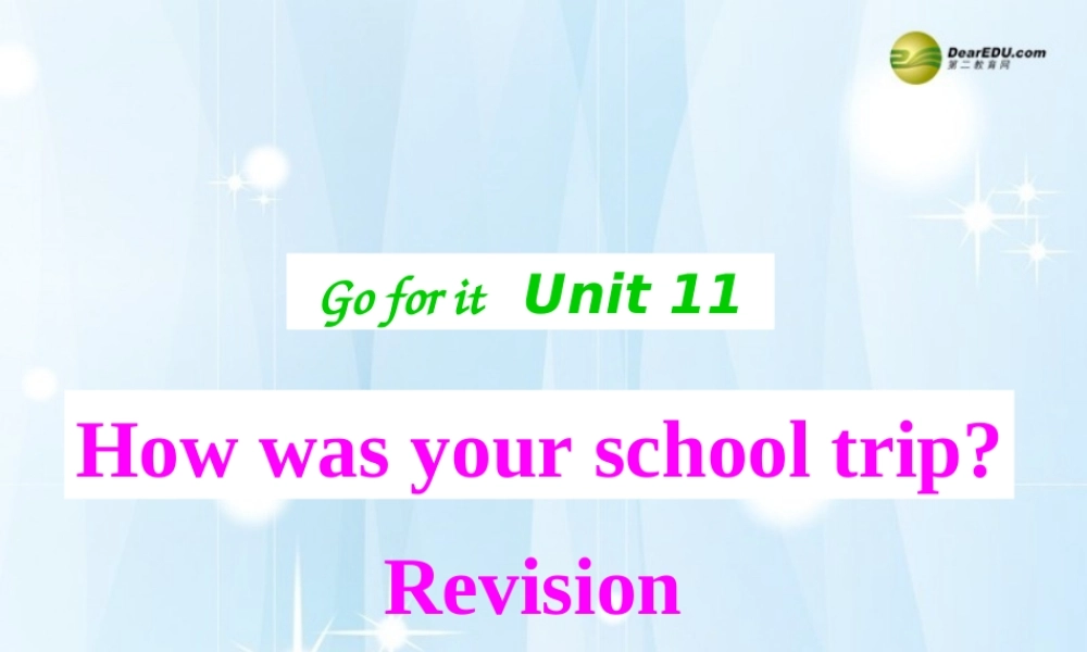 【名师精品】2 unit 11 How was your school trip？Revision课件.ppt