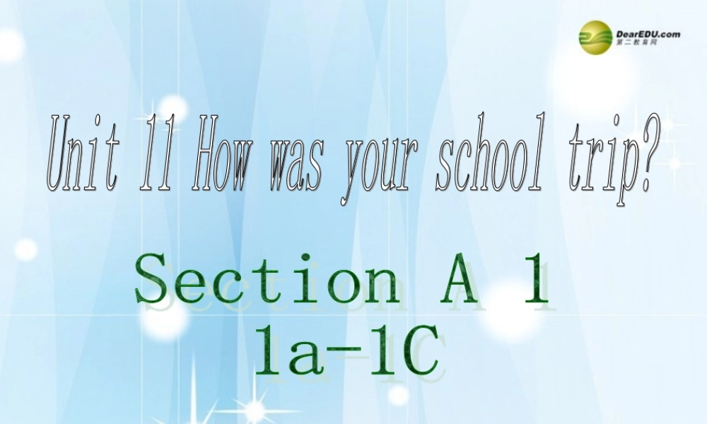 【名师精品】2 unit 11 How was your school trip？Section A(1a-1c)课件.ppt
